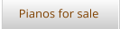 Pianos for sale
