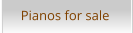 Pianos for sale