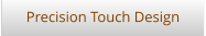 Precision Touch Design
