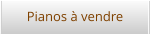 Pianos à vendre