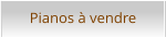 Pianos à vendre