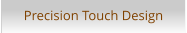 Precision Touch Design