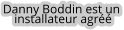 Danny Boddin est un   installateur agréé