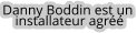 Danny Boddin est un   installateur agréé